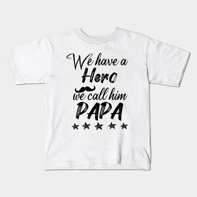 we have a hero we call him papa Kids T-Shirt by AwesomeHumanBeing